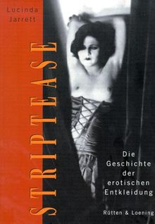 Striptease. Die Geschichte der erotischen Entkleidung