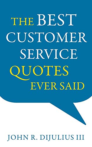 DiJulius Iii, John R. The Best Customer Service Quotes Ever Said