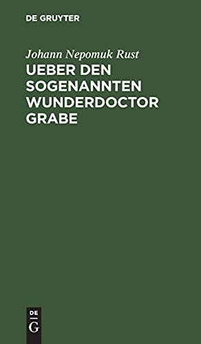Ueber den sogenannten Wunderdoctor Grabe: Nebst Mittheilung des amtlichen Berichts über seine angestellten Heilversuche