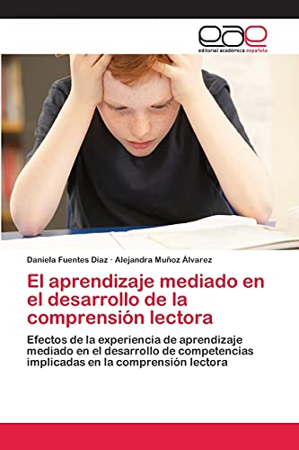 El aprendizaje mediado en el desarrollo de la comprensión lectora: Efectos de la experiencia de aprendizaje mediado en el desarrollo de competencias implicadas en la comprensión lectora