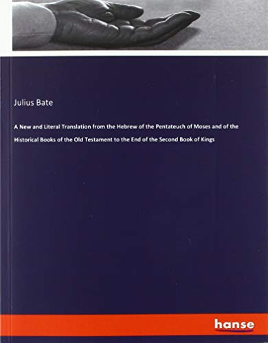 A New and Literal Translation from the Hebrew of the Pentateuch of Moses and of the Historical Books of the Old Testament to the End of the Second Book of Kings