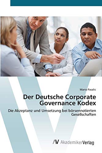 Der Deutsche Corporate Governance Kodex: Die Akzeptanz und Umsetzung bei börsennotierten Gesellschaften