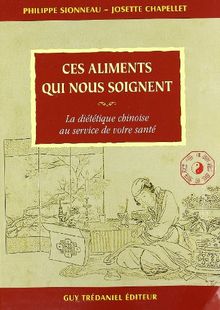 Ces aliments qui nous soignent : la diététique chinoise au service de votre santé