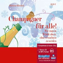 Champagner für alle! 6 CDs + mp3-CD: Wie man in Würde altert, ohne erwachsen zu werden