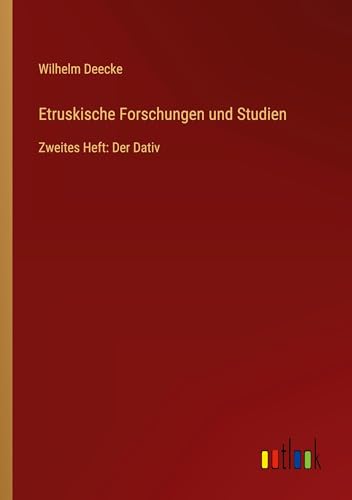 Etruskische Forschungen und Studien: Zweites Heft: Der Dativ