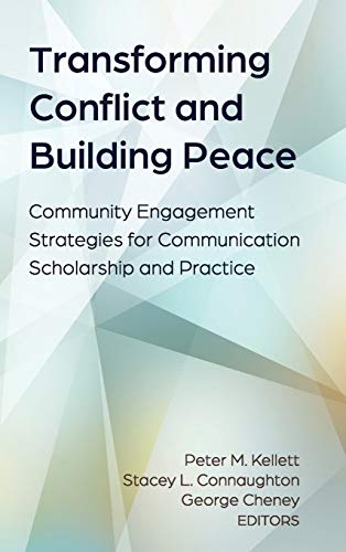 Transforming Conflict and Building Peace: Community Engagement Strategies for Communication Scholarship and Practice (Conflict and Peace, Band 1)