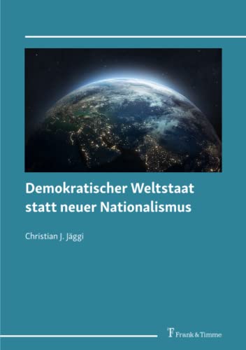 Demokratischer Weltstaat statt neuer Nationalismus
