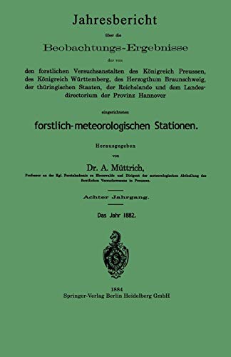 Jahresbericht über die Beobachtungs-Ergebnisse: der von den forstlichen Versuchsanstalten des Königreich Preussen, des Königreich Württemberg, des ... Stationen. Achter Jahrgang