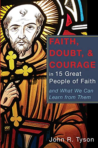 Faith, Doubt, and Courage in 15 Great People of Faith: and What We Can Learn from Them