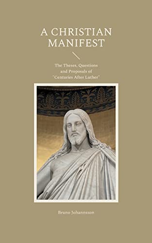 A Christian Manifest: The Theses, Questions and Proposals of Centuries After Luther (Aquinas Edition)