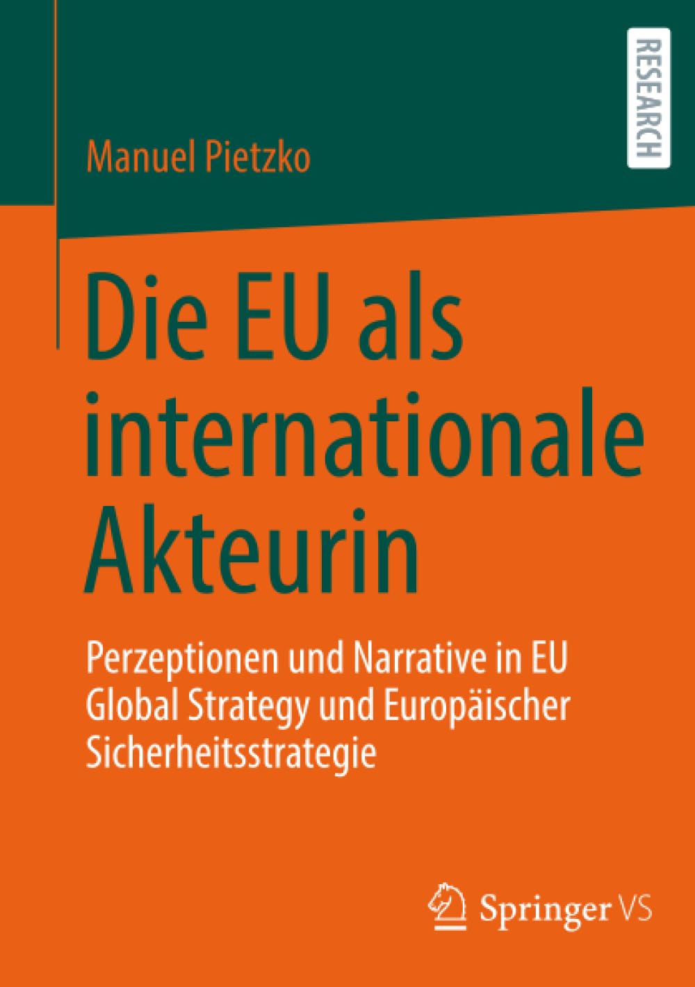 Die EU als internationale Akteurin: Perzeptionen und Narrative in EU Global Strategy und Europäischer Sicherheitsstrategie
