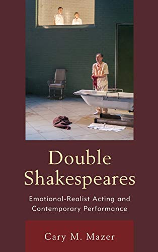 Double Shakespeares: Emotional-Realist Acting and Contemporary Performance (Shakespeare and the Stage)