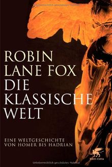 Die klassische Welt: Eine Weltgeschichte von Homer bis Hadrian