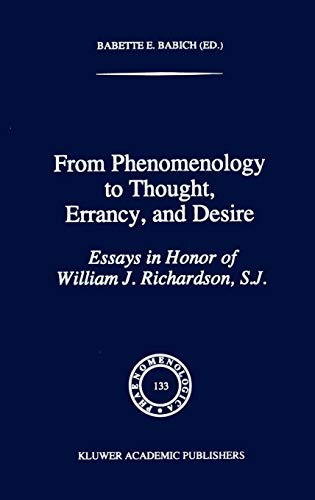From Phenomenology to Thought, Errancy, and Desire: Essays in Honor of William J. Richardson, S.J. (Phaenomenologica, 133, Band 133)