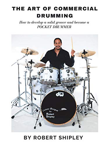 THE ART OF COMMERCIAL DRUMMING: How to develop a solid groove and become a POCKET DRUMMER