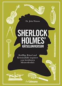 Sherlock Holmes' Rätseluniversum: Knifflige Rätsel und Gedankenspiele inspiriert von dem berühmten Meisterdetektiv