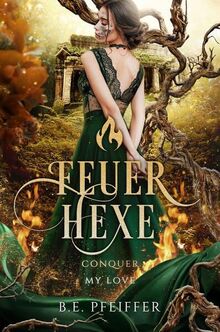 Feuerhexe - Conquer my Love: Die sinnliche Romantasy einer Hexe und eines Prinzen mit dunklem Geheimnis (Conquer Reihe)