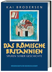 Das römische Britannien: Spuren seiner Geschichte