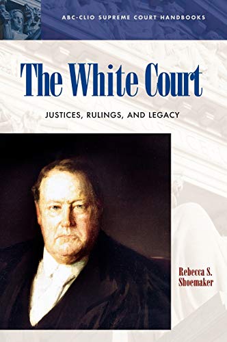 The White Court: Justices, Rulings, and Legacy (Abc-Clio Supreme Court Handbooks)