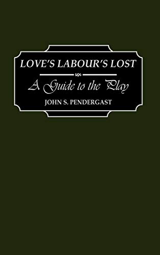 Love's Labour's Lost: A Guide to the Play (Greenwood Guides to Shakespeare)
