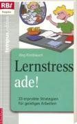 Lernstress ade!: 33 erprobte Strategien für geistiges Arbeiten