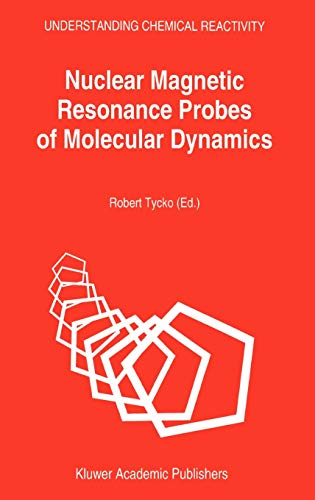 Nuclear Magnetic Resonance Probes of Molecular Dynamics (Understanding Chemical Reactivity, 8, Band 8)