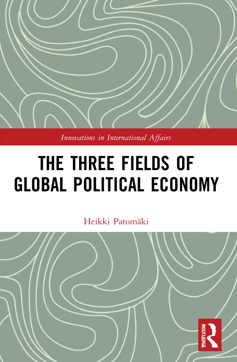 The Three Fields of Global Political Economy (Innovations in International Affairs)