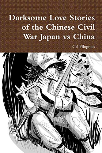 Darksome Love Stories of the Chinese Civil War Japan vs China