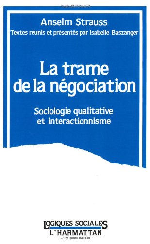 La Trame De La Négociation: Sociologie Qualitative Et Interactionnisme