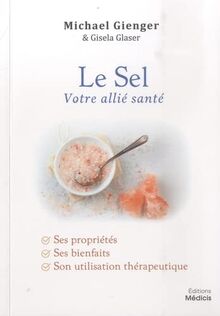 Le sel, votre allié santé : ses propriétés, ses bienfaits, son utilisation thérapeutique