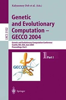 Genetic and Evolutionary Computation ― GECCO 2004: Genetic and Evolutionary Computation Conference Seattle, WA, USA, June 26–30, 2004, Proceedings, ... Notes in Computer Science, 3102, Band 3102)