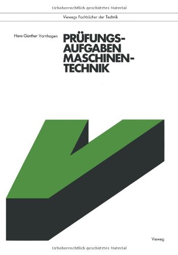 Prüfungsaufgaben Maschinentechnik (Viewegs Fachbücher der Technik) (German Edition)