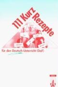 111 Kurzrezepte für den Deutsch-Unterricht (DAF). Interaktive Übungsideen für zwischendurch. (Lernmaterialien)