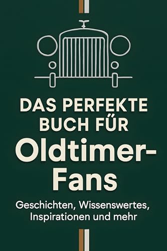 Das perfekte Buch für Oldtimer-Fans: Geschichten, Wissenswertes, Inspirationen und mehr