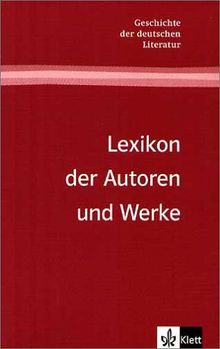 Geschichte der deutschen Literatur: Lexikon der Autoren und Werke