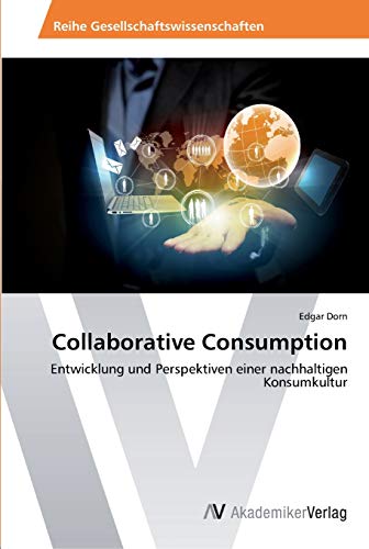 Collaborative Consumption: Entwicklung und Perspektiven einer nachhaltigen Konsumkultur