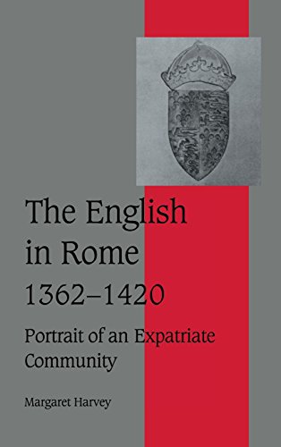 The English in Rome, 1362–1420: Portrait of an Expatriate Community (Cambridge Studies in Medieval Life and Thought: Fourth Series, Band 45)