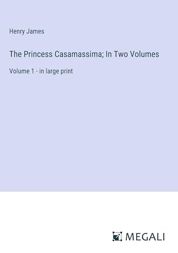 The Princess Casamassima; In Two Volumes: Volume 1 - in large print