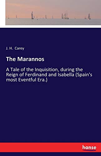 The Marannos: A Tale of the Inquisition, during the Reign of Ferdinand and Isabella (Spain's most Eventful Era.)