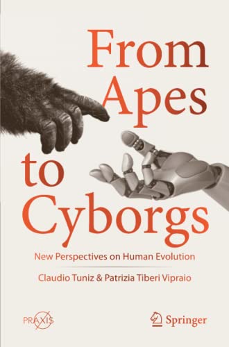 From Apes to Cyborgs: New Perspectives on Human Evolution (Springer Praxis Books)