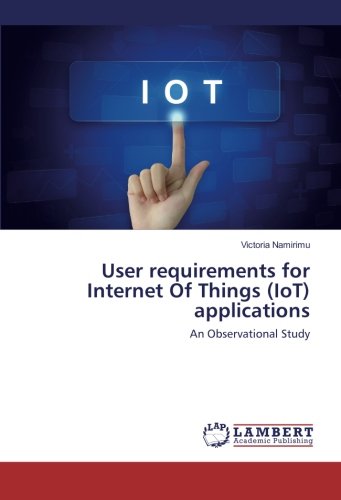 User requirements for Internet Of Things (IoT) applications: An Observational Study