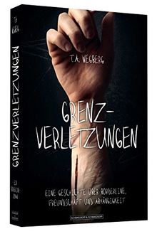 Grenzverletzungen - Eine Geschichte über Borderline, Freundschaft und Abhängigkeit