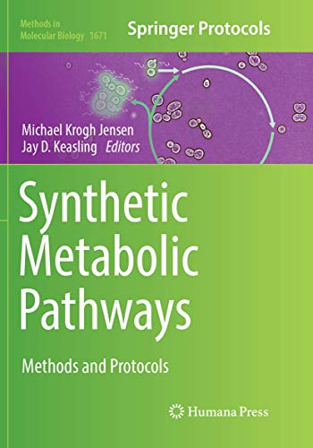 Synthetic Metabolic Pathways: Methods and Protocols (Methods in Molecular Biology, Band 1671)