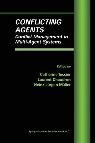 Conflicting Agents: Conflict Management In Multi-Agent Systems (Multiagent Systems, Artificial Societies, and Simulated Organizations, 1, Band 1)