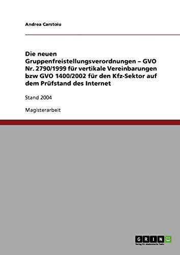 Die neuen Gruppenfreistellungsverordnungen - GVO Nr. 2790/1999 für vertikale Vereinbarungen bzw GVO 1400/2002 für den Kfz-Sektor auf dem Prüfstand des Internet: Stand 2004