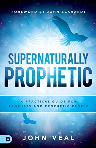 John Veal Supernaturally Prophetic, A Practical Guide For Prophets And Prophetic People