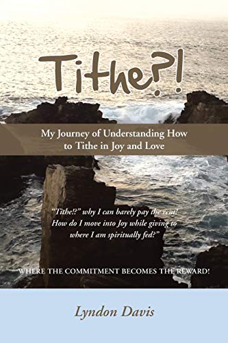 Tithe? !: My Journey of Understanding How to Tithe in Joy and Love
