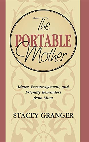 Portable Mother: Advice, Encouragement, and Friendly Reminders From Mom