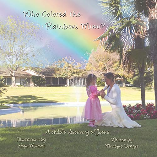 Who Colored the Rainbow, Mimi?: A child's discovery of Jesus