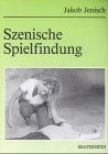 Szenische Spielfindung. Gruppenspiele und Improvisationen